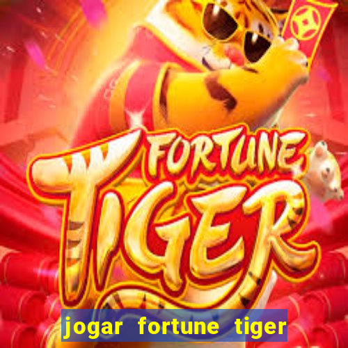 jogar fortune tiger de graca